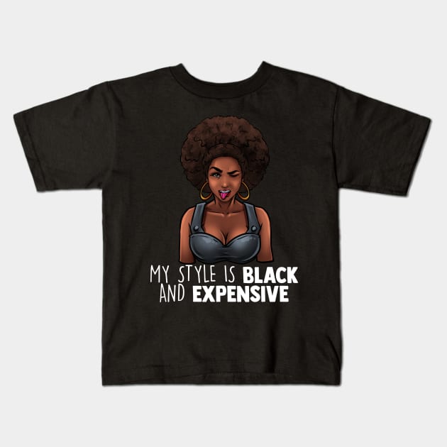 My Style Is Black And Expensive Melanin Queen Afro Diva Tee Kids T-Shirt by Proficient Tees